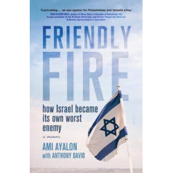 Friendly Fire: how Israel became its own worst enemy