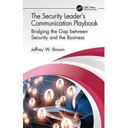 The Security Leader’s Communication Playbook: Bridging the Gap between Security and the Business