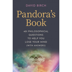 Pandora's Book: 401 Philosophical Questions to Help You Lose Your Mind (with answers)