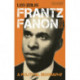 Frantz Fanon: A Political Biography
