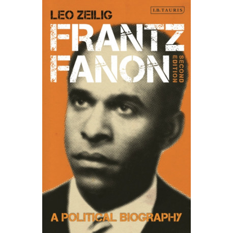 Frantz Fanon: A Political Biography