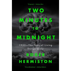 Two Minutes to Midnight: 1953 - The Year of Living Dangerously