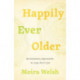 Happily Ever Older: Revolutionary Approaches To Long-Term Care