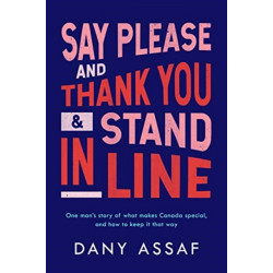 Say Please and Thank You & Stand in Line: One man's story of what makes Canada special, and how to keep it that way