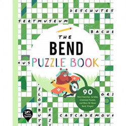 The Bend Puzzle Book: 90 Word Searches, Jumbles, Crossword Puzzles, and More All About Bend, Oregon