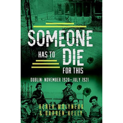 Someone Has to Die for This: Dublin: November 1920 -July 1921