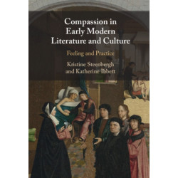 Compassion in Early Modern Literature and Culture: Feeling and Practice