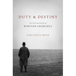 Duty and Destiny: The Life and Faith of Winston Churchill
