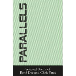Parallels: Selected Poems of Rene Dee and Chris Yates