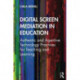 Digital Screen Mediation in Education: Authentic and Agentive Technology Practices for Teaching and Learning