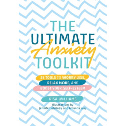 The Ultimate Anxiety Toolkit: 25 Tools to Worry Less, Relax More, and Boost Your Self-Esteem