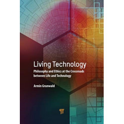 Living Technology: Philosophy and Ethics at the Crossroads Between Life and Technology