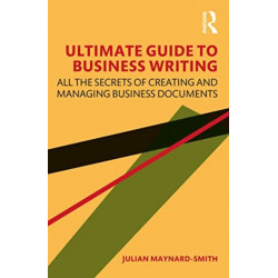 Ultimate Guide to Business Writing: All the Secrets of Creating and Managing Business Documents