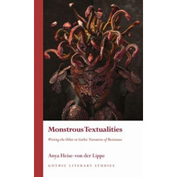 Monstrous Textualities: Writing the Other in Gothic Narratives of Resistance