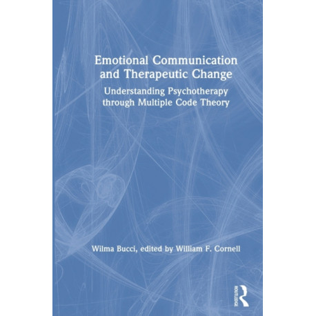 Emotional Communication and Therapeutic Change: Understanding Psychotherapy Through Multiple Code Theory