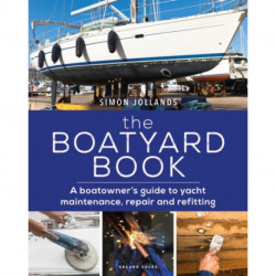 The Boatyard Book: A boatowner's guide to yacht maintenance, repair and refitting