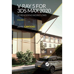 V-Ray 5 for 3ds Max 2020: 3D Rendering Workflows Volume 1