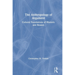 The Anthropology of Argument: Cultural Foundations of Rhetoric and Reason