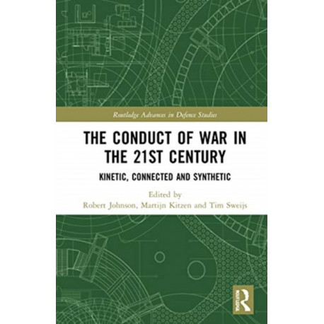 The Conduct of War in the 21st Century: Kinetic, Connected and Synthetic