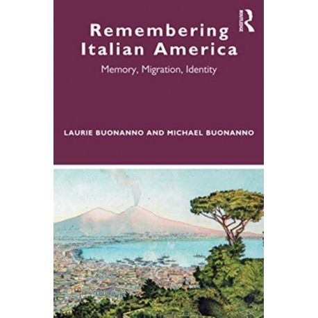 Remembering Italian America: Memory, Migration, Identity