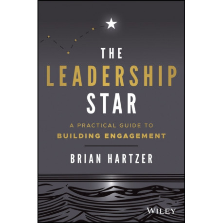 The Leadership Star: A Practical Guide to Building Engagement
