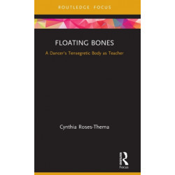 Floating Bones: A Dancer's Tensegretic Body as Teacher