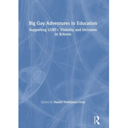 Big Gay Adventures in Education: Supporting LGBT+ Visibility and Inclusion in Schools
