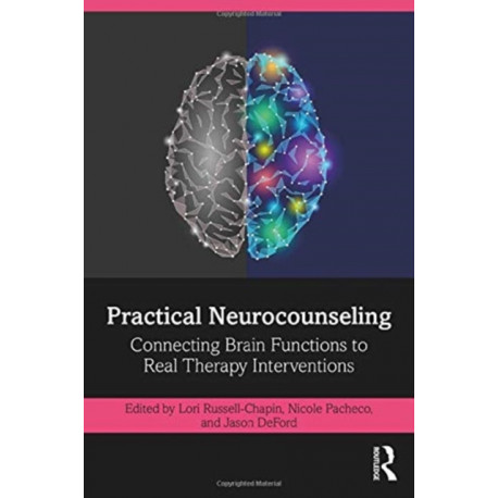 Practical Neurocounseling: Connecting Brain Functions to Real Therapy Interventions