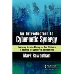 An Introduction to Cybernetic Synergy: Improving Decision-Making and Cost Efficiency in Business and Commercial Environments