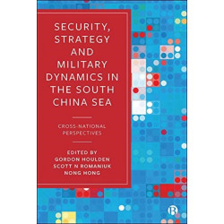 Security, Strategy, and Military Dynamics in the South China Sea: Cross-National Perspectives