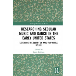 Researching Secular Music and Dance in the Early United States: Extending the Legacy of Kate Van Winkle Keller