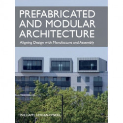 Prefabricated and Modular Architecture: Aligning Design with Manufacture and Assembly