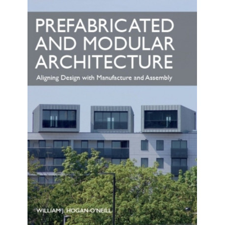 Prefabricated and Modular Architecture: Aligning Design with Manufacture and Assembly