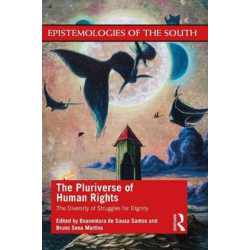 The Pluriverse of Human Rights: The Diversity of Struggles for Dignity: The Diversity of Struggles for Dignity