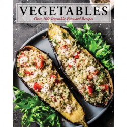 Vegetables: Over 100 Vegetable-Forward Recipes