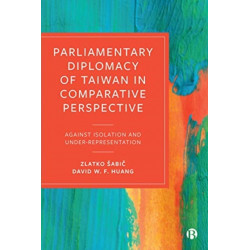 Parliamentary Diplomacy of Taiwan in Comparative Perspective: Against Isolation and Under-representation