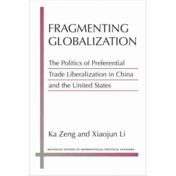 Fragmenting Globalization: The Politics of Preferential Trade Liberalization in China and the United States