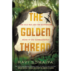 The Golden Thread: The Cold War and the Mysterious Death of Dag Hammarskjold