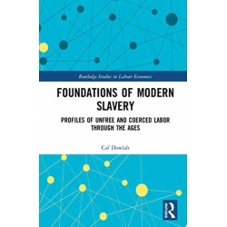 Foundations of Modern Slavery: Profiles of Unfree and Coerced Labor through the Ages