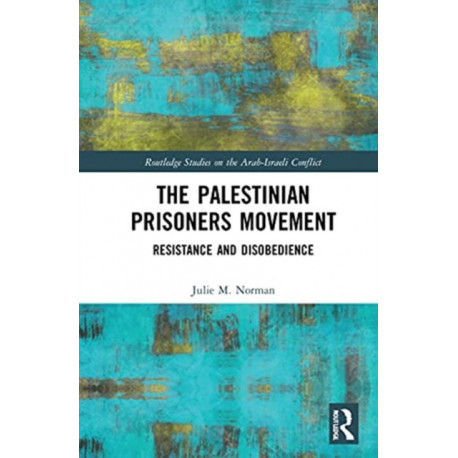 The Palestinian Prisoners Movement: Resistance and Disobedience