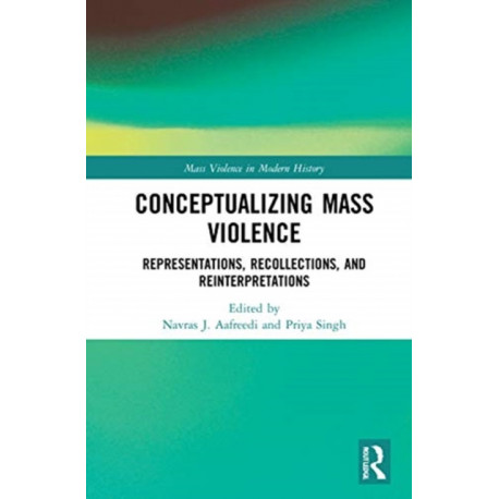 Conceptualizing Mass Violence: Representations, Recollections, and Reinterpretations