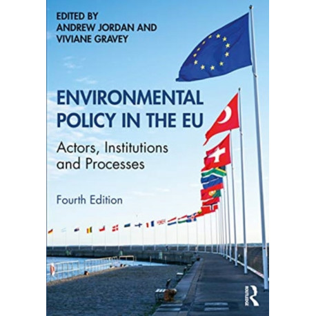 Environmental Policy in the EU: Actors, Institutions and Processes