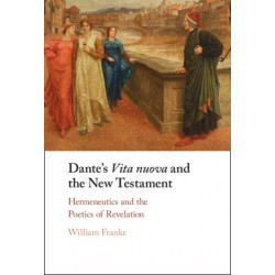 Dante's Vita Nuova and the New Testament: Hermeneutics and the Poetics of Revelation