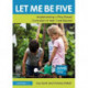 Let Me Be Five: Implementing a Play-Based Curriculum in Year 1 and Beyond
