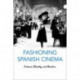 Fashioning Spanish Cinema: Costume, Identity, and Stardom