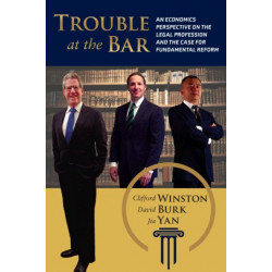 Trouble at the Bar: An Economics Perspective on the Legal Profession and the Case for Fundamental Reform