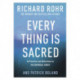 Every Thing is Sacred: 40 Practices and Reflections on The Universal Christ