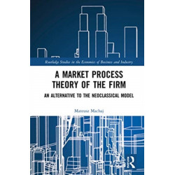A Market Process Theory of the Firm: An Alternative to the Neoclassical Model