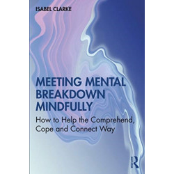 Meeting Mental Breakdown Mindfully: How to Help the Comprehend, Cope and Connect Way