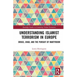 Understanding Islamist Terrorism in Europe: Drugs, Jihad, and the Pursuit of Martyrdom